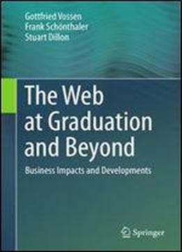 The Web At Graduation And Beyond: Business Impacts And Developments