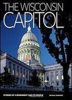 The Wisconsin Capitol: Stories Of A Monument And Its People