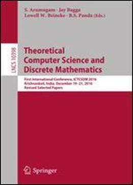 Theoretical Computer Science And Discrete Mathematics: First International Conference, Ictcsdm 2016, Krishnankoil, India, December 19-21, 2016, ... Papers (lecture Notes In Computer Science)