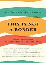 This Is Not A Border: Reportage & Reflection From The Palestine Festival Of Literature