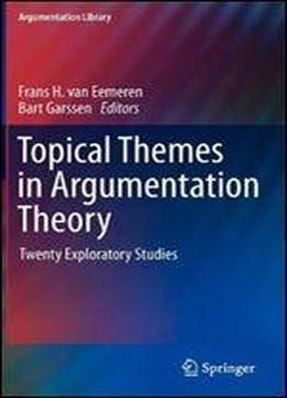 Topical Themes In Argumentation Theory: Twenty Exploratory Studies (argumentation Library)