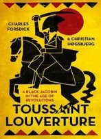 Toussaint Louverture: A Black Jacobin In The Age Of Revolutions (Revolutionary Lives)