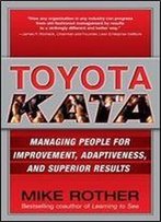 Toyota Kata: Managing People For Improvement, Adaptiveness And Superior Results (Business Books)