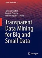 Transparent Data Mining For Big And Small Data (Studies In Big Data)