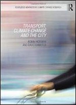 Transport, Climate Change And The City (routledge Advances In Climate Change Research)