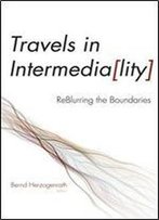 Travels In Intermediality: Reblurring The Boundaries (Interfaces: Studies In Visual Culture)