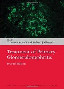 Treatment Of Primary Glomerulonephritis (oxford Clinical Nephrology Series)