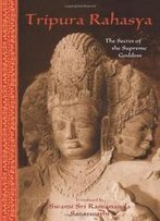 Tripura Rahasya: The Secret Of The Supreme Goddess (Library Of Perennial Philosophy)