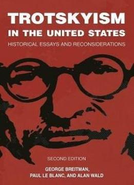 Trotskyism In The United States: Historical Essays And Reconsiderations