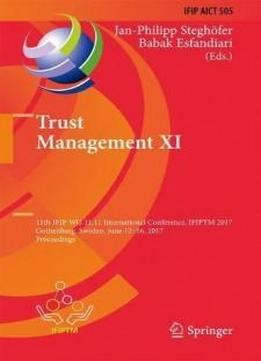 Trust Management XI: 11th IFIP WG 11.11 International Conference, IFIPTM 2017, Gothenburg, Sweden, June 12-16, 2017, Proceedings (IFIP Advances in Information and Communication Technology)