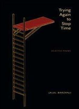 Trying Again To Stop Time: Selected Poems (robert Kroetsch Series)