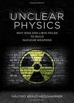 Unclear Physics: Why Iraq And Libya Failed To Build Nuclear Weapons (Cornell Studies In Security Affairs)