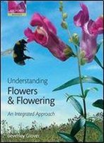 Understanding Flowers And Flowering: An Intergrated Approach