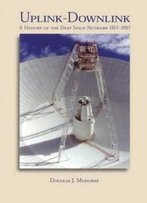 Uplink-Downlink: A History Of The Deep Space Network, 1957-1997 (The Nasa History Series)