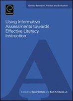 Using Informative Assessments Towards Effective Literacy Instruction (Literacy Research, Practice And Evaluation)