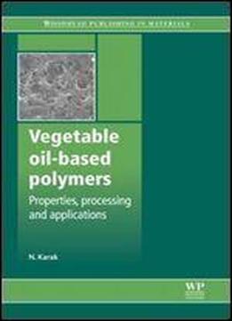 Vegetable Oil-based Polymers: Properties, Processing And Applications (woodhead Publishing In Materials)