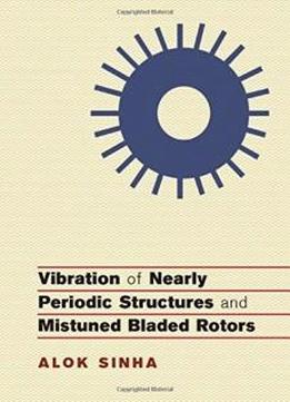 Vibration Of Nearly Periodic Structures And Mistuned Bladed Rotors