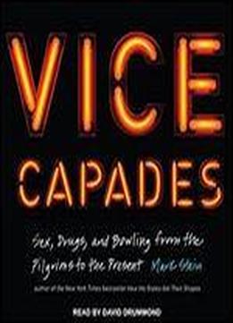 Vice Capades: Sex, Drugs, And Bowling From The Pilgrims To The Present [audiobook]