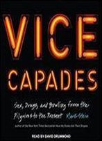 Vice Capades: Sex, Drugs, And Bowling From The Pilgrims To The Present [Audiobook]