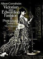 Victorian And Edwardian Fashion: A Photographic Survey (Dover Fashion And Costumes)