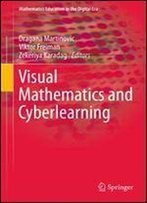Visual Mathematics And Cyberlearning (Mathematics Education In The Digital Era)
