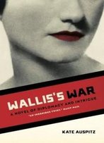 Wallis's War: A Novel Of Diplomacy And Intrigue