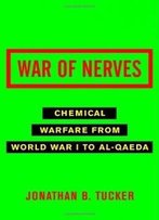 War Of Nerves: Chemical Warfare From World War I To Al-Qaeda
