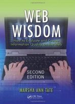 Web Wisdom: How To Evaluate And Create Information Quality On The Web, Second Edition