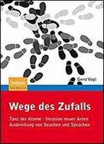 Wege Des Zufalls: Tanz Der Atome, Invasion Neuer Arten, Ausbreitung Von Seuchen Und Sprachen (German Edition)
