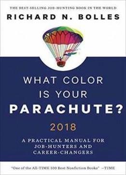 What Color Is Your Parachute? 2018: A Practical Manual For Job-hunters And Career-changers