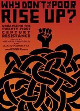 Why Don't the Poor Rise Up?: Organizing the Twenty-First Century Resistance