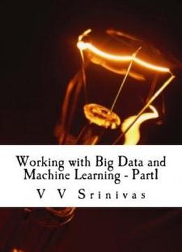 Working with Big Data and Machine Learning - Part1: Big Data and Machine Learning