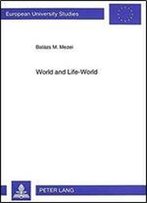 World And Life-World: Aspects Of The Philosophy Of Edmund Husserl (Europaische Hochschulschriften / European University Studies / Publications Universitaires Europeennes)