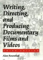 Writing, Directing, And Producing Documentary Films And Videos Third Edition