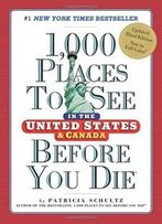 1,000 Places To See In The United States And Canada Before You Die (1,000 Places To See In The United States & Canada Before You)