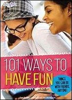 101 Ways To Have Fun: Things You Can Do With Friends, Anytime! (Faithgirlz)
