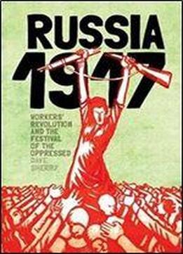 1917 Russia: Workers Revolution And The Festival Of The Oppressed
