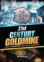21st Century Untapped Goldmine Of - Exploiting Untapped Cryptocurrency - Blockchain: Bitcoin- Altcoin Cryptocurrency