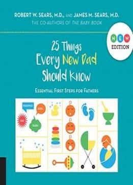 25 Things Every New Dad Should Know: Essential First Steps For Fathers
