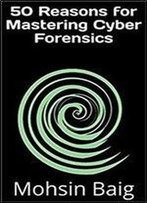 50 Essentials For Mastering Cyber Forensics