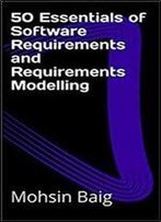 50 Essentials Of Software Requirements And Requirements Modelling