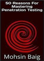 50 Reasons For Mastering Penetration Testing