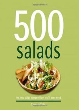 500 Salads: The Only Salad Compendium You'll Ever Need (500 Cooking (sellers))