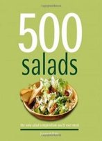 500 Salads: The Only Salad Compendium You'll Ever Need (500 Cooking (Sellers))