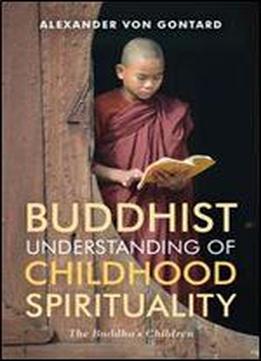 A Buddhist Understanding Of Childhood Spirituality: The Buddha S Children