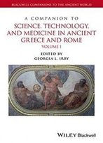 A Companion To Science, Technology, And Medicine In Ancient Greece And Rome, 2 Volume Set (Blackwell Companions To The Ancient World)