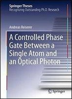 A Controlled Phase Gate Between A Single Atom And An Optical Photon (Springer Theses)
