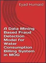 A Data Mining Based Fraud Detection Model For Water Consumption Billing System In Mog