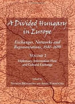 A Divided Hungary In Europe: Diplomacy, Information Flow And Cultural Exchange