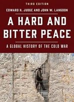 A Hard And Bitter Peace: A Global History Of The Cold War